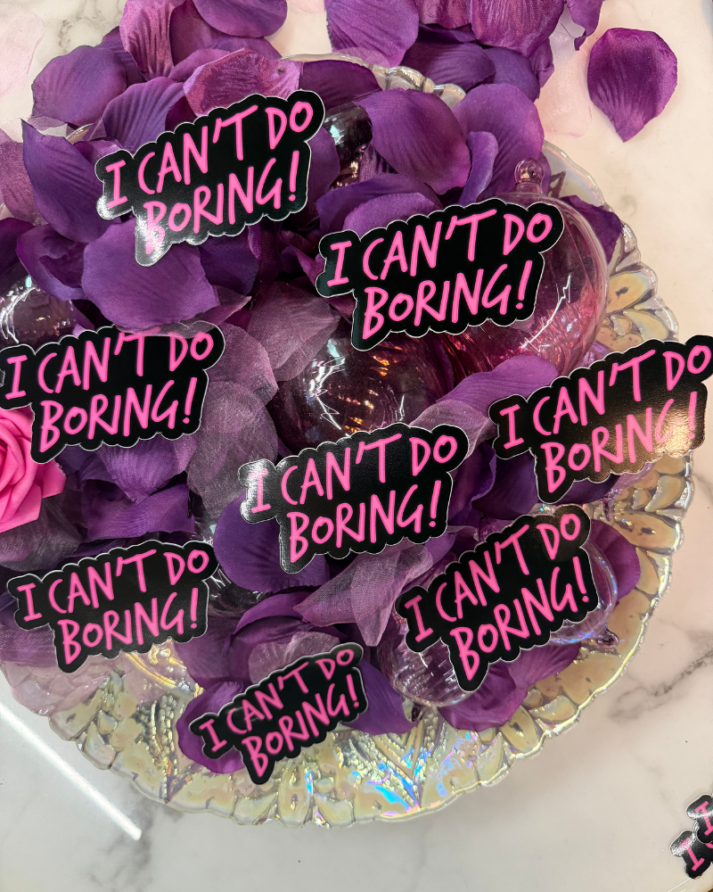 "I Can't Do Boring"  3 Pack Stickers