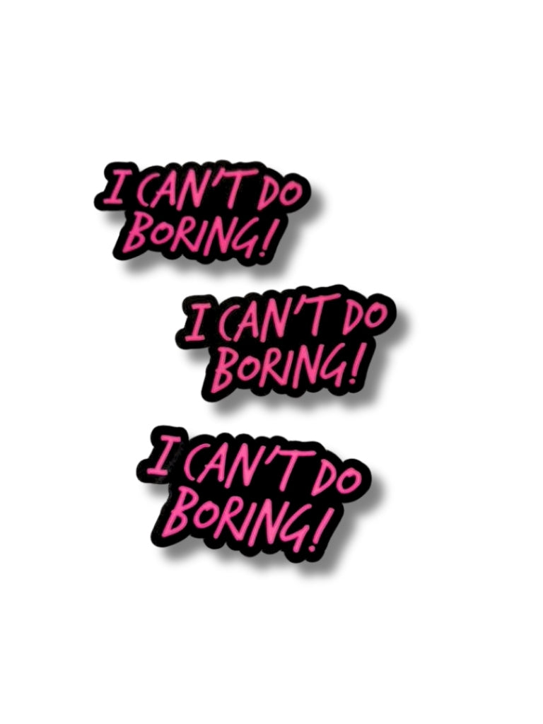 I Can't Do Boring 3 Pack Stickers
